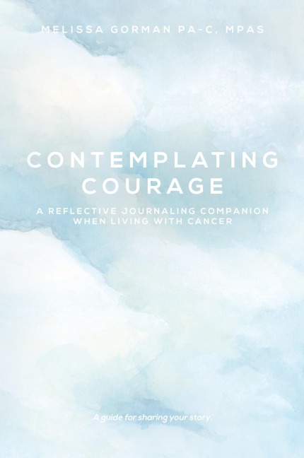 Contemplating Courage: A Reflective Journaling Companion When Living with Cancer