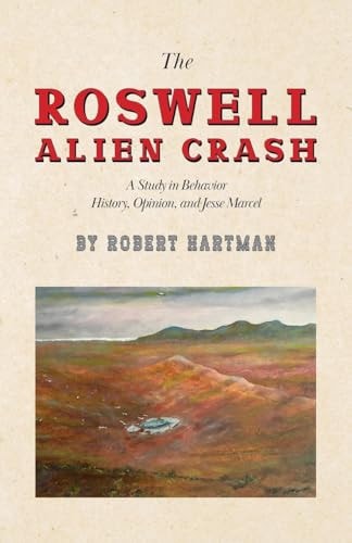 The Roswell Alien Crash A Study in Behavior History, Opinion, and Jesse Marcel