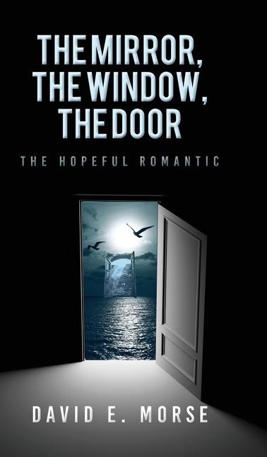 The Mirror, The Window, The Door: The Hopeful Romantic
