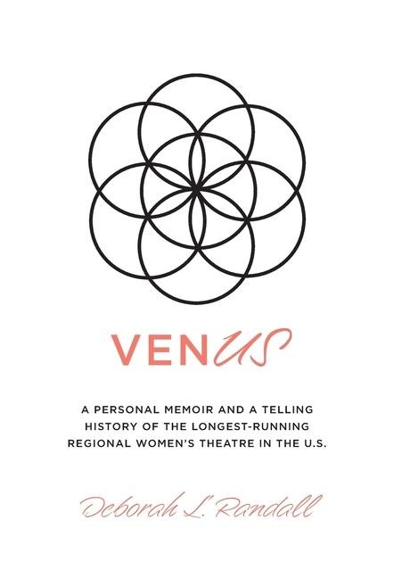 venUS: a personal memoir and a telling history of the longest-running regional womens theatre in the U.S.