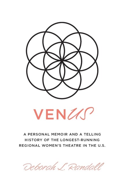 venUS: a personal memoir and a telling history of the longest-running regional womens theatre in the U.S.