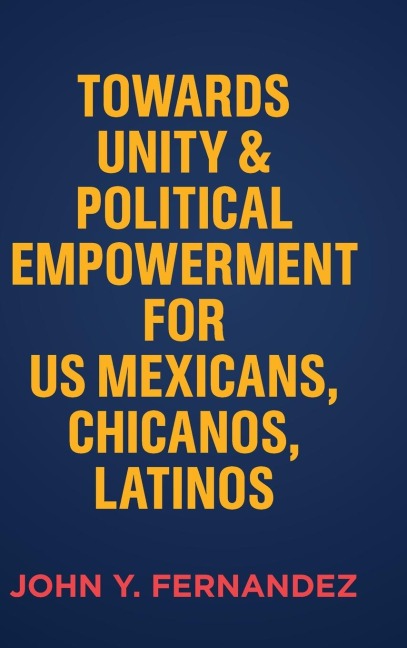 Towards Unity & Political Empowerment for US Mexicans, Chicanos, Latinos