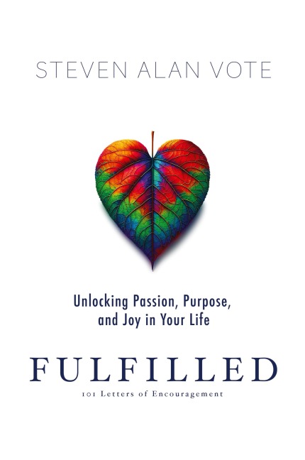Fulfilled: Unlocking Passion, Purpose, and Joy in Your Life