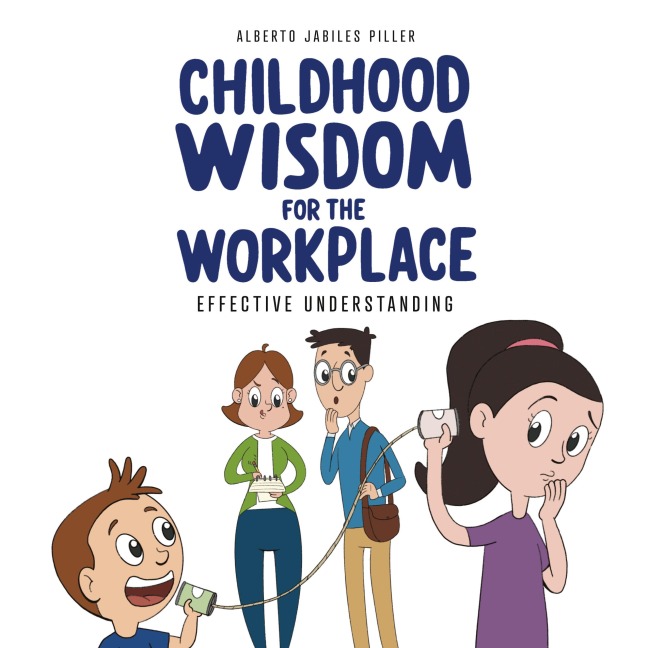Childhood Wisdom for the Workplace: Effective Understanding