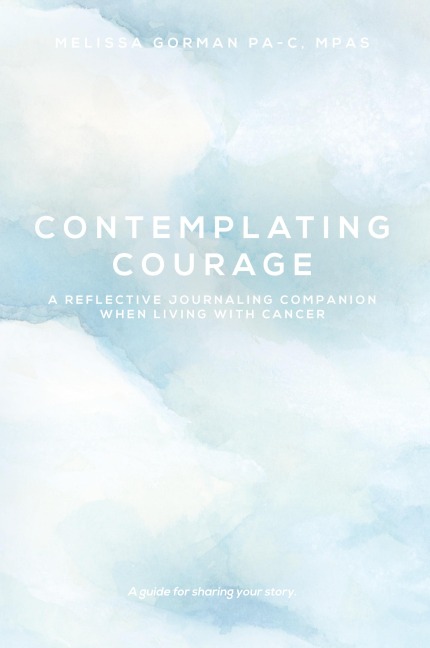 Contemplating Courage: A Reflective Journaling Companion When Living with Cancer