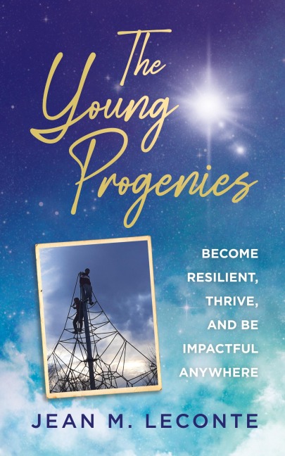 The Young Progenies: Become Resilient, Thrive, and be Impactful Anywhere