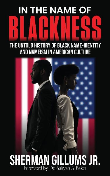 In the Name of Blackness: The Untold History of Black Name-Identity and Nameism in American Culture