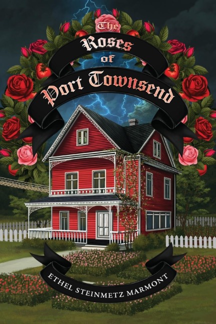 The Roses of Port Townsend: A Tale of Mystery, Magic, Science, (and Tomatoes) in a Seaport Village