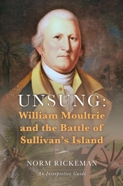 Unsung: William Moultrie and the Battle of Sullivan's Island
