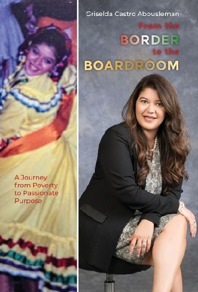 From the Border to the Boardroom: A Journey from Poverty to Passionate Purpose