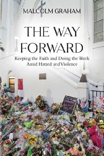 The Way Forward: Keeping the Faith and Doing the Work Amid Hatred and Violence