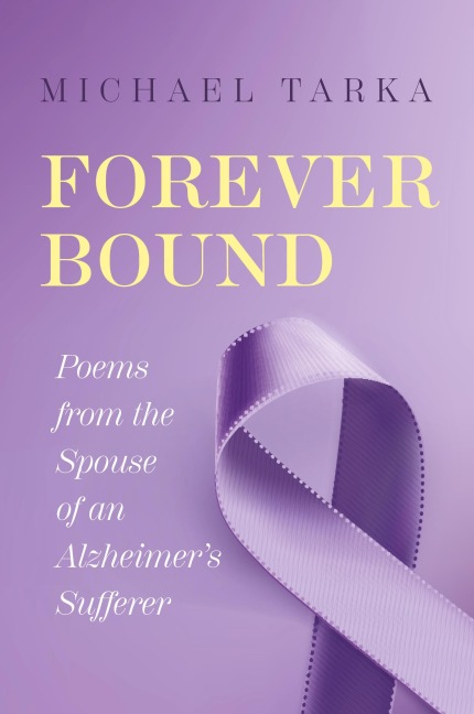 Forever Bound: Poems from the Spouse of an Alzheimers Sufferer