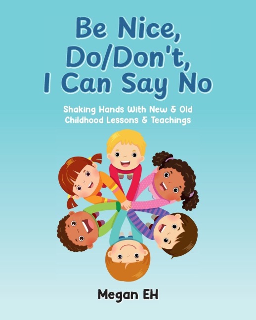Be Nice, Do/Dont, I Can Say No: Shaking Hands With New & Old Childhood Lessons & Teachings