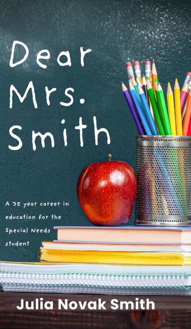 Dear Mrs. Smith: A 35-Year Career in Education for the Special Needs Student