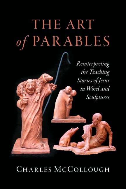 The Art of Parables: Reinterpreting the Teaching Stories of Jesus in Word and Sculptures