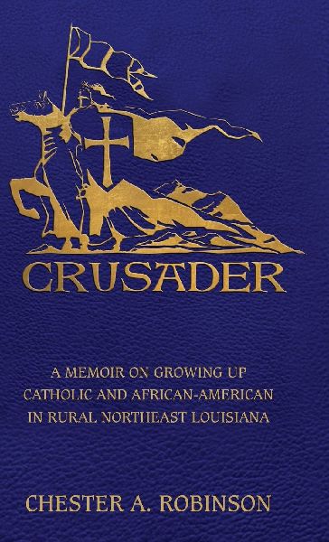 Crusader: A Memoir on Growing Up Catholic and African-American in Rural Northeast Louisiana