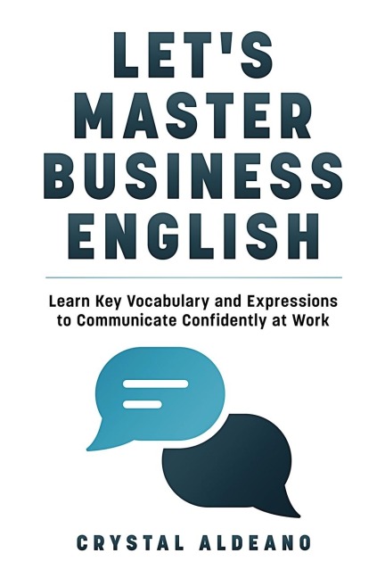 Lets Master Business English: Learn Key Vocabulary and Expressions to Communicate Confidently at Work