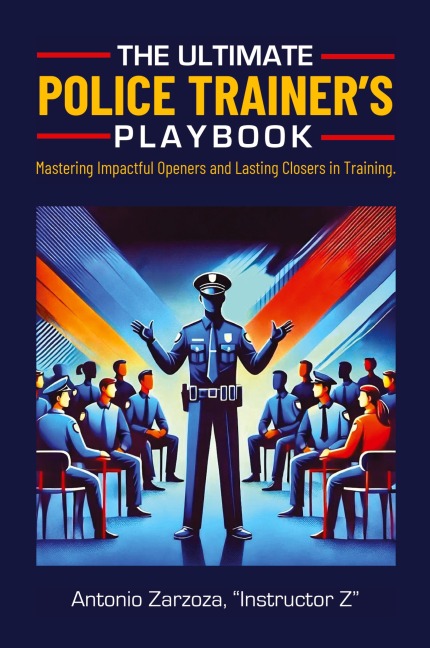 The Ultimate Police Trainers Playbook: Mastering Impactful Openers and Lasting Closers in Training