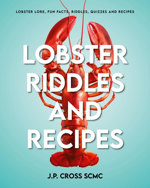 Lobster Riddles and Recipes: Lobster Lore, Fun Facts, Riddles, Quizzes And Recipes