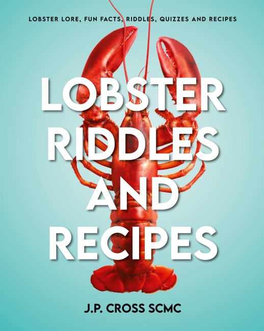 Lobster Riddles and Recipes: Lobster Lore, Fun Facts, Riddles, Quizzes And Recipes
