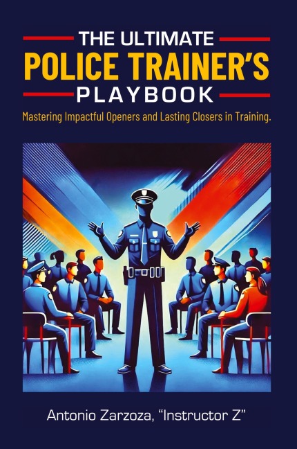 The Ultimate Police Trainer's Playbook: Mastering Impactful Openers and Lasting Closers in Training
