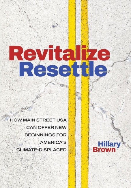 Revitalize I Resettle: How Main Street USA Can Offer New Beginnings for Americas Climate-Displaced