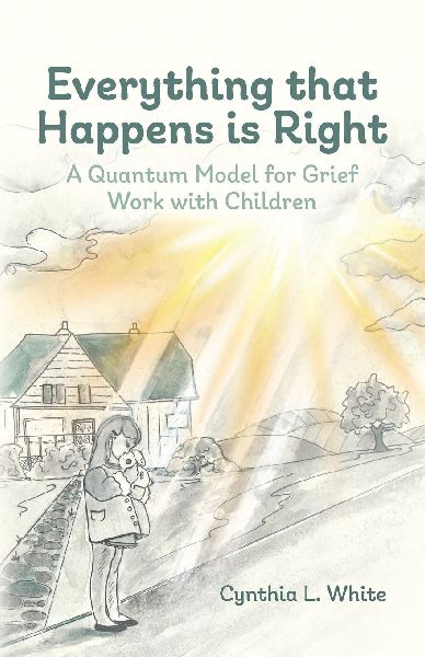 Everything That Happens is Right: A Quantum Model for Grief Work with Children