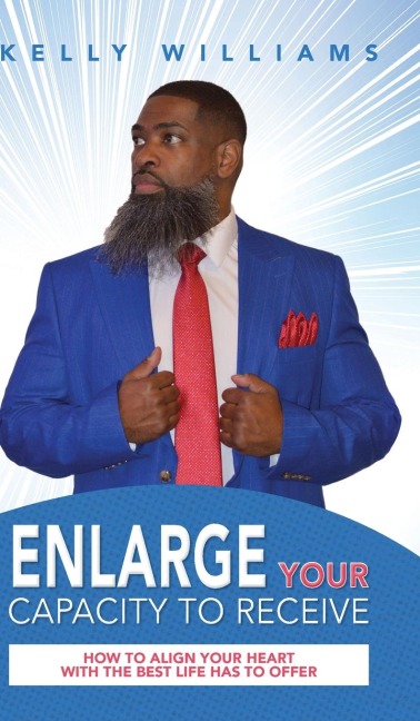 Enlarge Your Capacity to Receive: How to Align Your Heart With the Best Life Has to Offer
