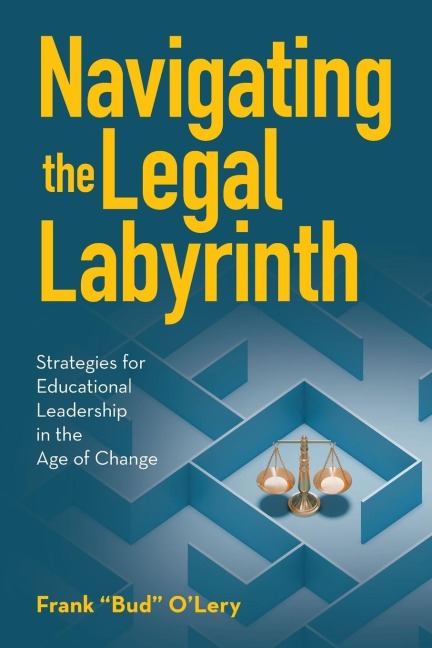 Navigating the Legal Labyrinth: Strategies for Educational Leadership in the Age of Change