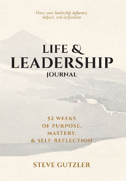 Life & Leadership Journal: 52 Weeks of Purpose, Mastery, & Self-Reflection