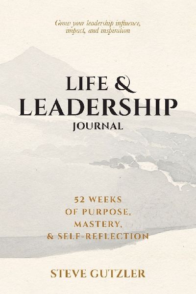 LIFE & LEADERSHIP JOURNAL: 52 Weeks of Purpose, Mastery, & Self-Reflection