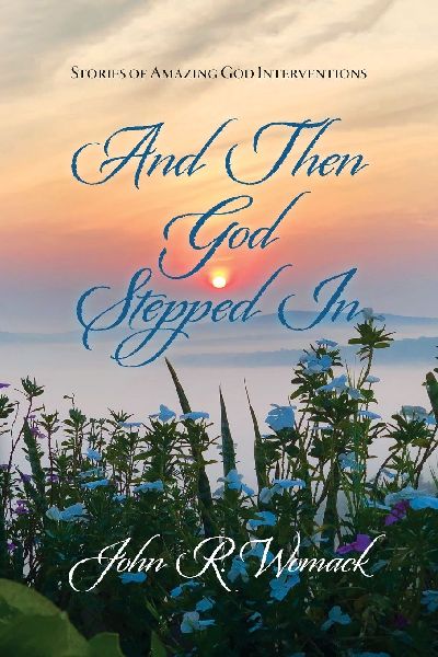 And Then God Stepped In: Stories of Amazing God Interventions