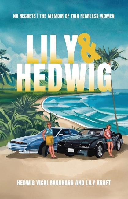 Lily and Hedwig - No Regrets: The Memoir of Two Fearless Women