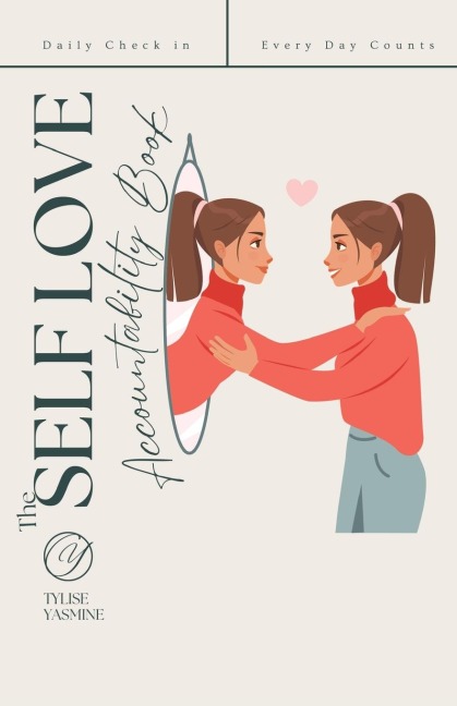 The Self Love Accountability Book: Daily Check In/Everyday Counts
