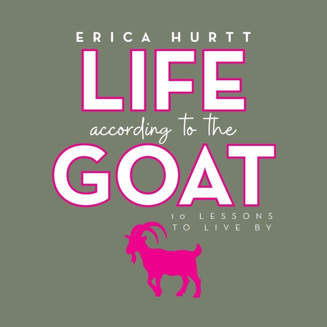 Life According to the GOAT: 10 Lessons to Live By