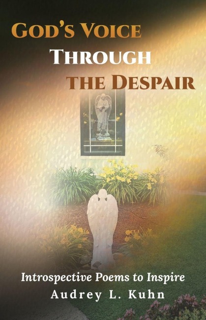 Gods Voice Through the Despair: Introspective Poems to Inspire