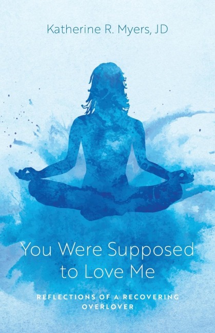 You Were Supposed to Love Me: Reflections of a Recovering Overlover