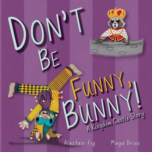 Dont Be Funny, Bunny!: A Kingdom Castle Story