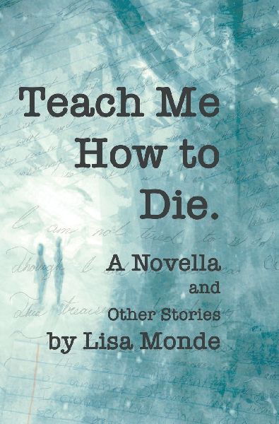 Teach Me How to Die: A Novella and Other Stories