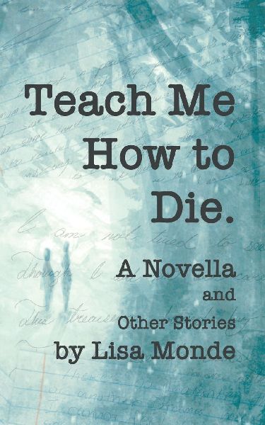 Teach Me How to Die: A Novella and Other Stories