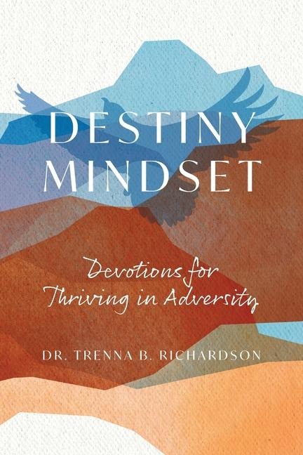 Destiny Mindset: Devotions for Thriving in Adversity