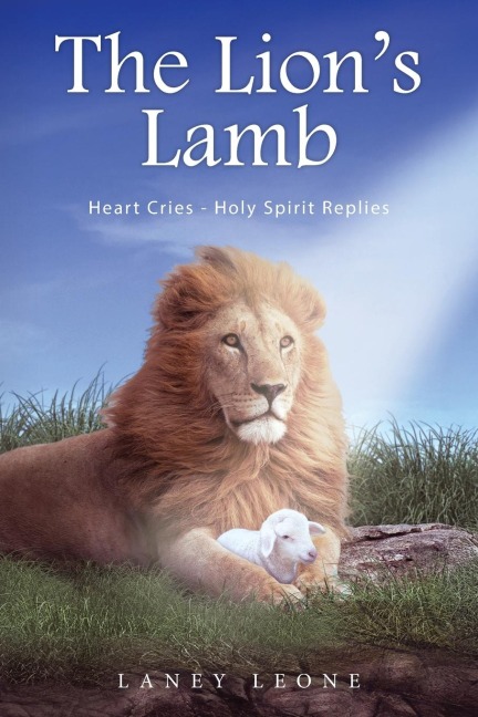 The Lions Lamb: Heart Cries - Holy Spirit Replies