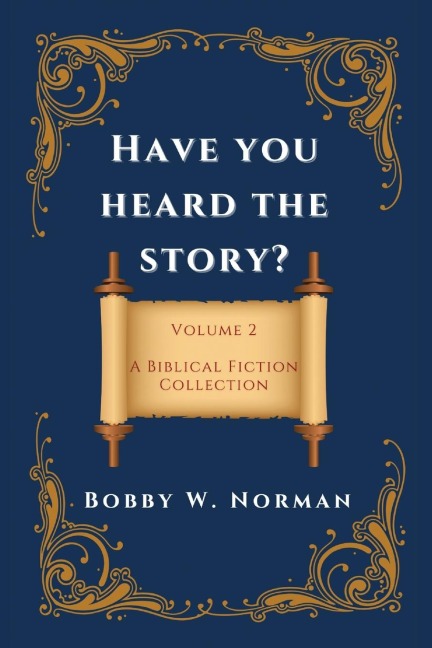Have You Heard the Story?: Volume Two- A Biblical Fiction Collection