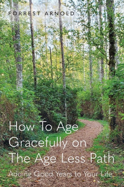 How To Age Gracefully on The Age Less Path: Adding Good Years to Your Life