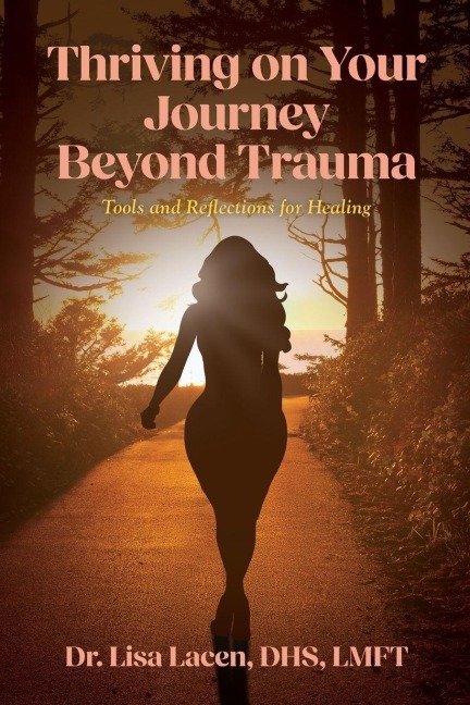 Thriving on Your Journey Beyond Trauma: Tools and Reflections for Healing