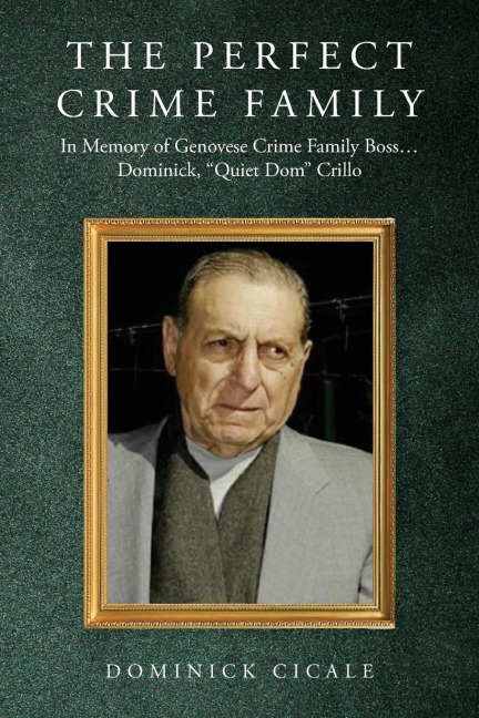 The Perfect Crime Family: In Memory of Genovese Crime Family Boss: Dominick, Quiet Dom Cirillo