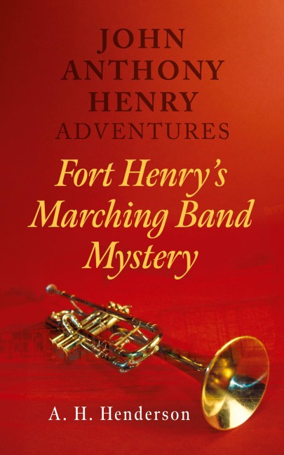 John Anthony Henry Adventures: Fort Henrys Marching Band Mystery