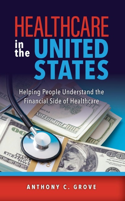 Healthcare in the United States: Helping People Understand the Financial Side of Healthcare