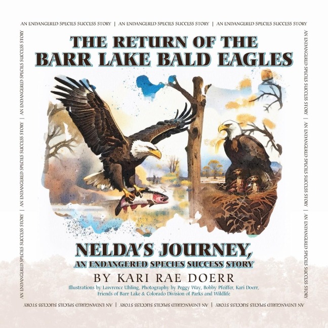 The Return of the Barr Lake Bald Eagles - Neldas Journey, An Endangered Species Success Story