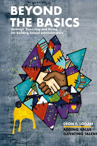 Beyond the Basics - Strategic Screening and Hiring for Building School Administrators: Adding Value, Elevating Talent